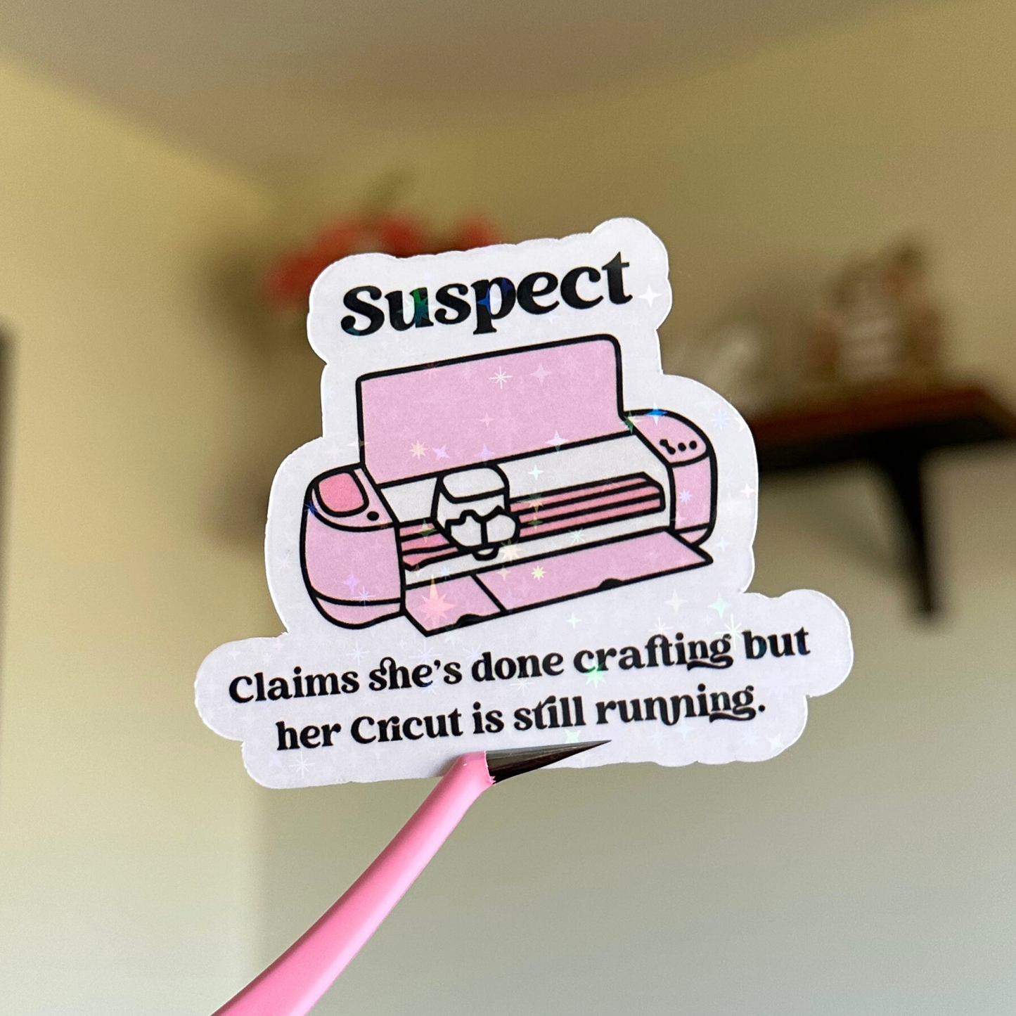 Suspect Claims She's Done Crafting Cricut Edition Sticker