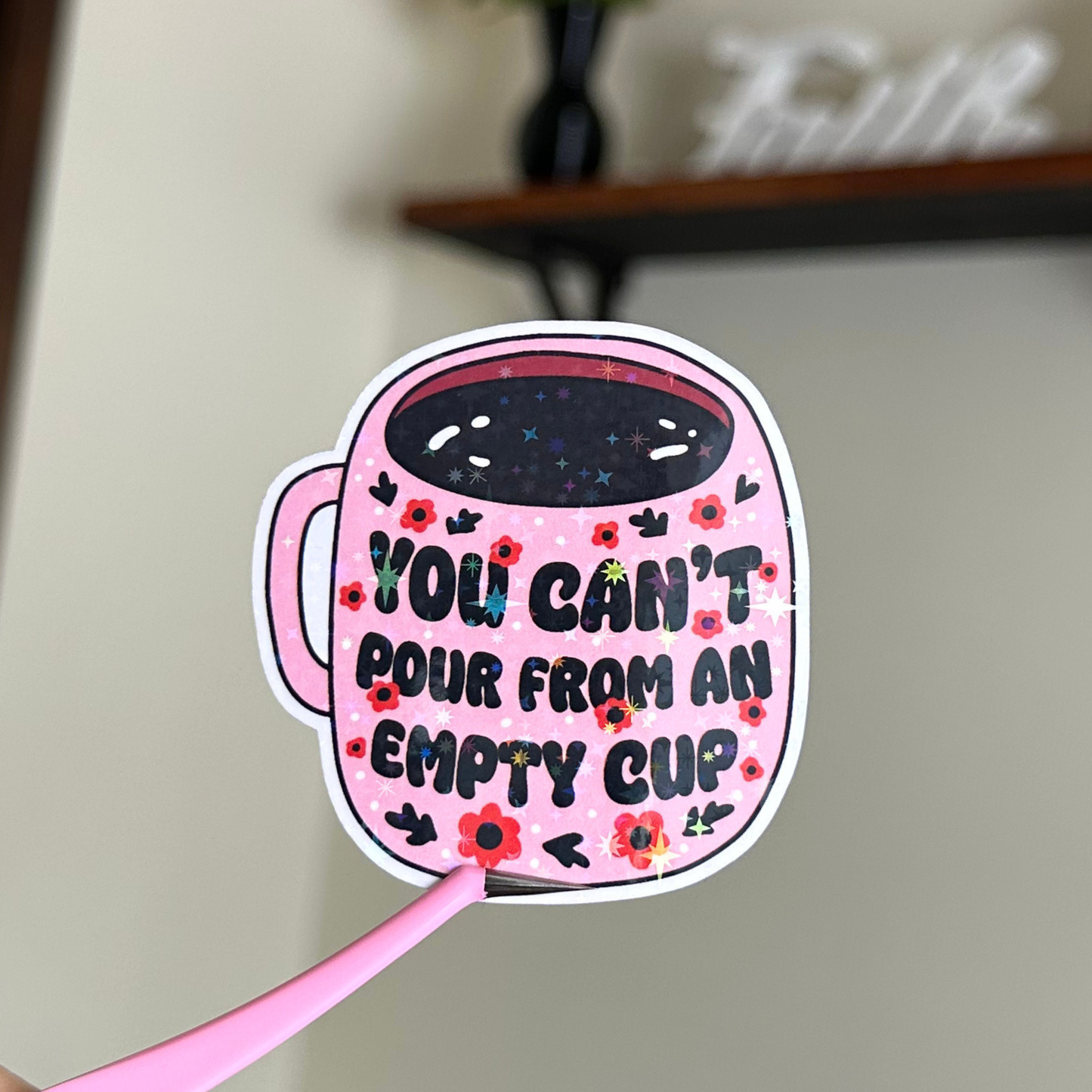 You Can't Pour From an Empty Cup Sticker