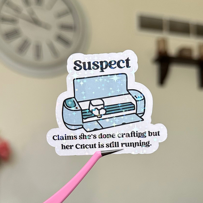Suspect Claims She's Done Crafting Cricut Edition Sticker
